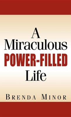 A Miraculous Power-Filled Life  -     By: Brenda Minor
