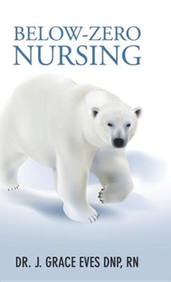 Below-Zero Nursing  -     By: Dr. J. Grace Eves RN
