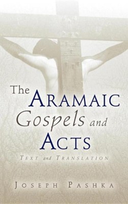 The Aramaic Gospels and Acts  -     By: Joseph Pashka
