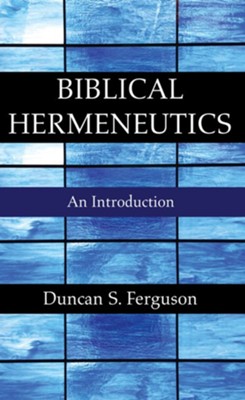 Biblical Hermeneutics  -     By: Duncan S. Ferguson
