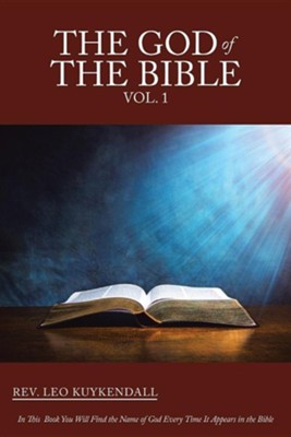 The God of the Bible Vol. 1: In This Book You Will Find the Name of God Every Time It Appears in the Bible  -     By: Leo Kuykendall
