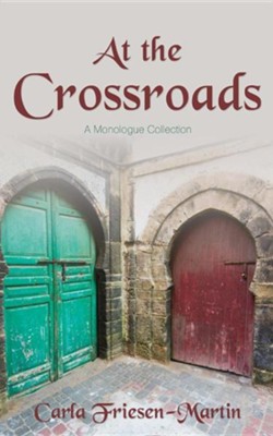 At the Crossroads: A Monologue Collection  -     By: Carla Friesen-Martin
