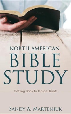 North American Bible Study: Getting Back to Gospel Roots  -     By: Sandy A. Marteniuk
