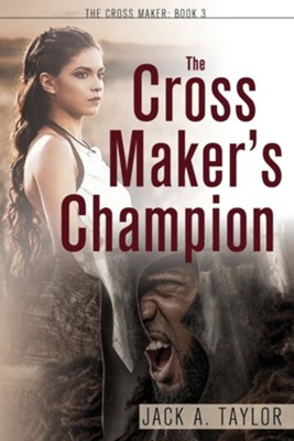 The Cross Maker's Champion  -     By: Jack A. Taylor
