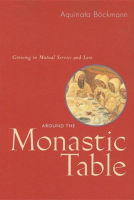 Around the Monastic Table: Growing in Mutual Service and Love  -     By: Aquinata Bockmann
