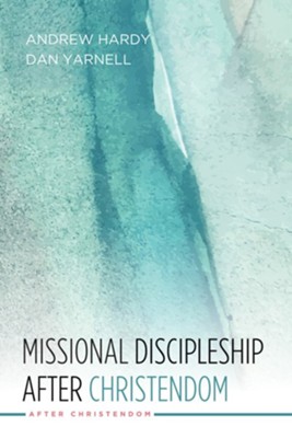 Missional Discipleship After Christendom  -     By: Andrew Hardy, Dan Yarnell
