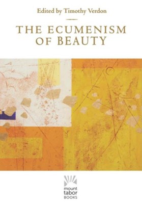 The Ecumenism of Beauty  -     Edited By: Timothy Verdon
    By: Timothy Verdon, ed.
