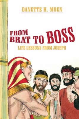 From Brat to Boss: Life Lessons from Joseph  -     By: Danette H. Moen
