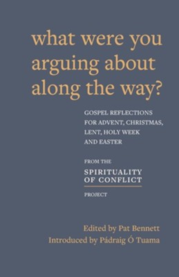 What Were You Arguing About Along The Way?: Gospel Reflections for Advent, Christmas, Lent and Easter  -     Edited By: Pat Bennett
