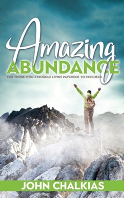 Amazing Abundance: For Those Who Struggle Living Paycheck to Paycheck  -     By: John Chalkias
