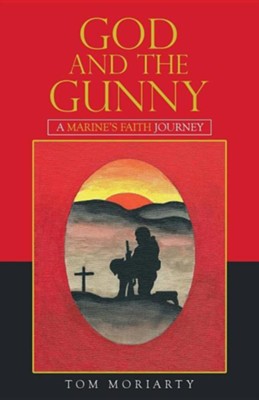 God and the Gunny: A Marine's Faith Journey  -     By: Tom Moriarty

