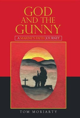 God and the Gunny: A Marine's Faith Journey  -     By: Tom Moriarty
