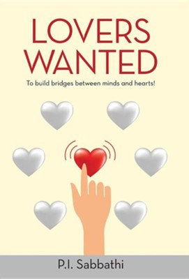 Lovers Wanted: To Build Bridges Between Minds and Hearts!  -     By: P.I. Sabbathi
