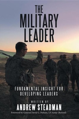 The Military Leader: Fundamental Insight for Developing Leaders: Andrew ...