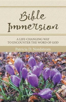 Bible Immersion: A Life-Changing Way to Encounter the Word of God  -     By: Patricia D. Nordstrom
