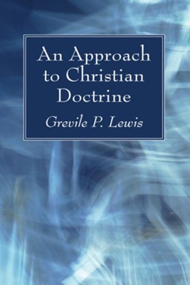 An Approach to Christian Doctrine  -     By: Grevile P. Lewis
