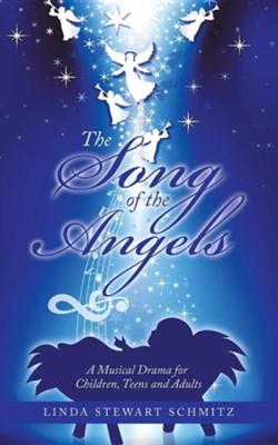 The Song of the Angels: A Musical Drama for Children, Teens and Adults  -     By: Linda Stewart Schmitz
