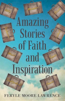 Amazing Stories of Faith and Inspiration  -     By: Feryle Moore Lawrence
