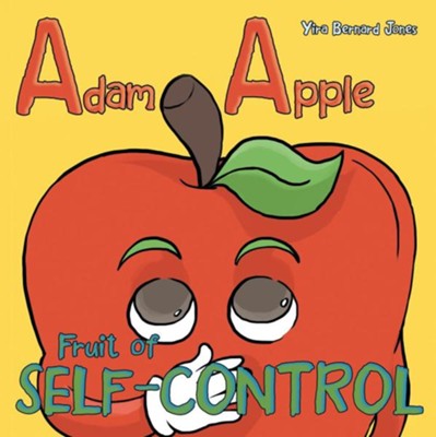 Adam Apple: Fruit of Self-Control  -     By: Yira Bernard Jones
