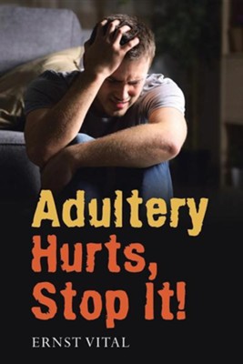 Adultery Hurts, Stop It!  -     By: Ernst Vital
