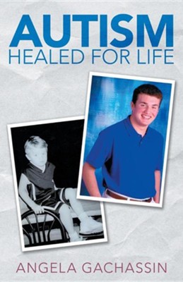 Autism Healed for Life  -     By: Angela Gachassin
