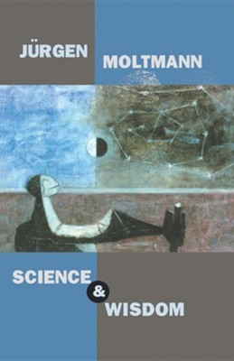 Science and Wisdom [Augsburg Fortress]   -     By: Jurgen Moltmann
