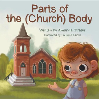 Parts of the (Church) Body  -     By: Amanda Strater
    Illustrated By: Lauren Leibold
