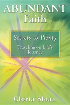 Abundant Faith: Secrets to Plenty  -     By: Gloria Sloan
