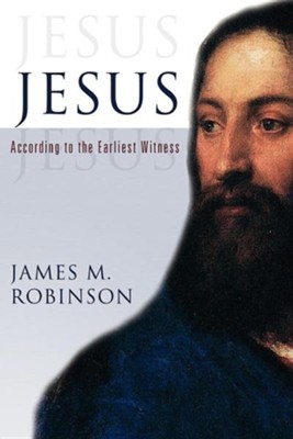 Jesus: According to the Earliest Witness  -     By: James M. Robinson
