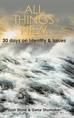 All Things New: 30 Days on Identity & Issues  -     By: Josh Stone, Gene Shumaker
