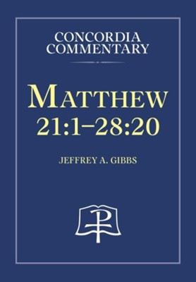 Matthew 21:1-28:20 - Concordia Commentary  -     By: Jeffrey A. Gibbs
