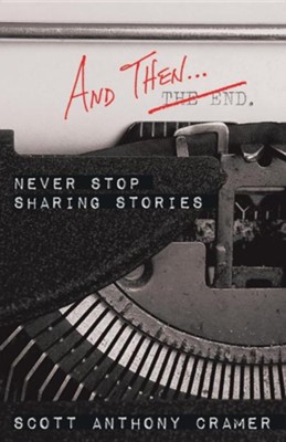 And Then . . .: Never Stop Sharing Stories  -     By: Scott Anthony Cramer
