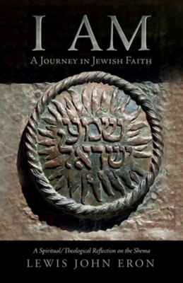 I Am: A Journey in Jewish Faith  -     By: Lewis John Eron
