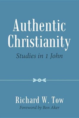 Authentic Christianity: Studies in 1 John  -     By: Richard W. Tow
