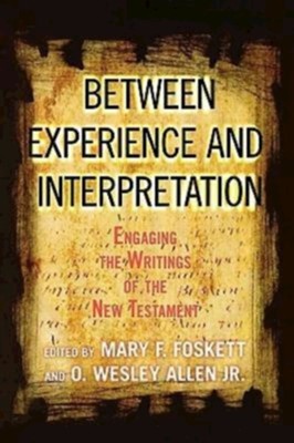 Between Experience and Interpretation: Engaging the Writings of the New Testament  -     Edited By: Mary K. Foskett, O. Wesley Allen Jr.
    By: Edited by Mary F. Foskett & O. Wesley Allen Jr.
