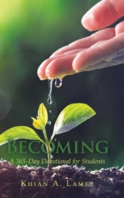 Becoming: A 365-Day Devotional for Students  -     By: Khian A. Lamey
