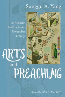 Arts and Preaching  -     By: Sunggu A. Yang
