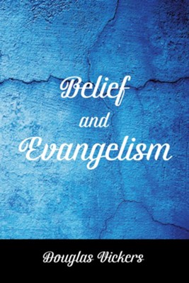 Belief and Evangelism  -     By: Douglas Vickers
