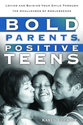 Bold Parents, Positive Teens  -     By: Karen Dockrey
