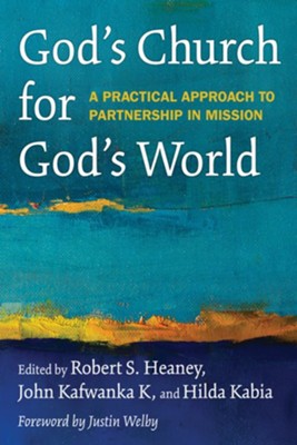 God's Church for God's World: A Practical Approach to Partnership in Mission   -     Edited By: Robert S. Heaney, John Kafwanka
