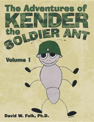 The Adventures of Kender the Soldier Ant: Volume 1  -     By: David W. Folk Ph.D.
