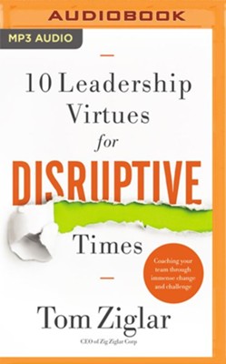 10 Leadership Virtues for Disruptive Times: Coaching Your Team Through Immense Change and Challenge - unabridged audiobook on MP3-CD  -     Narrated By: Tom Ziglar
    By: Tom Ziglar
