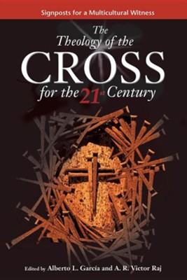 Theology of the Cross for the 21st Century: Edited By: Garcia L ...