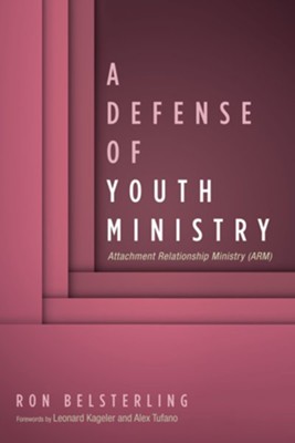 A Defense of Youth Ministry  -     By: Ron Belsterling
