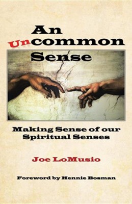 An Uncommon Sense: Making Sense of Our Spiritual Senses  -     By: Joe Lomusio
