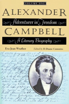 Alexander Campbell: Adventurer in Freedom: A Literary Biography, Volume One  -     Edited By: D. Duane Cummins
    By: Eva Jean Wrather
