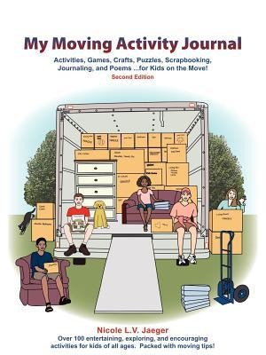 My Moving Activity Journal: Activities, Games, Crafts, Puzzles, Scrapbooking, Journaling, and Poems for Kids on the Move - Second Edition  -     Edited By: Jacquelyn Wavrunek
    By: Nicole L.V. Jaeger
