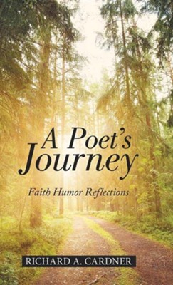 A Poet's Journey: Faith Humor Reflections  -     By: Richard A. Cardner
