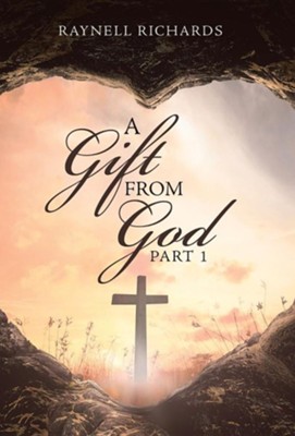 A Gift from God: Part 1  -     By: Raynell Richards
