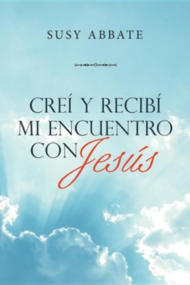 Crei Y Recibi Mi Encuentro Con Jesus  -     By: Susy Abbate

